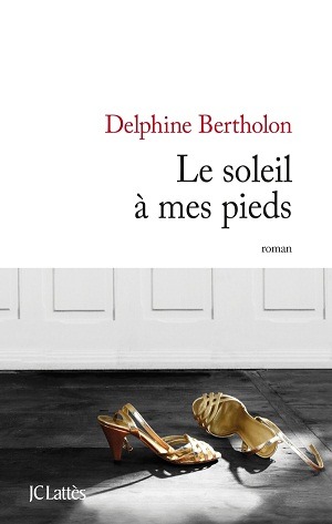 delphine bertholon - Delphine Bertholon - Le soleil à mes pieds 9782709631082 T