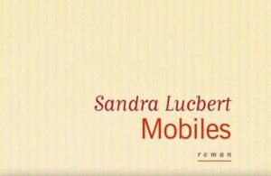 rentrée littéraire - Sandra Lucbert - Mobiles Mobiles Sandra Lucbert