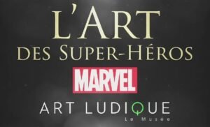 exposition marvel - L’art des Super-Héros Marvel au musée Art Ludique Art Super Heros Art Ludique