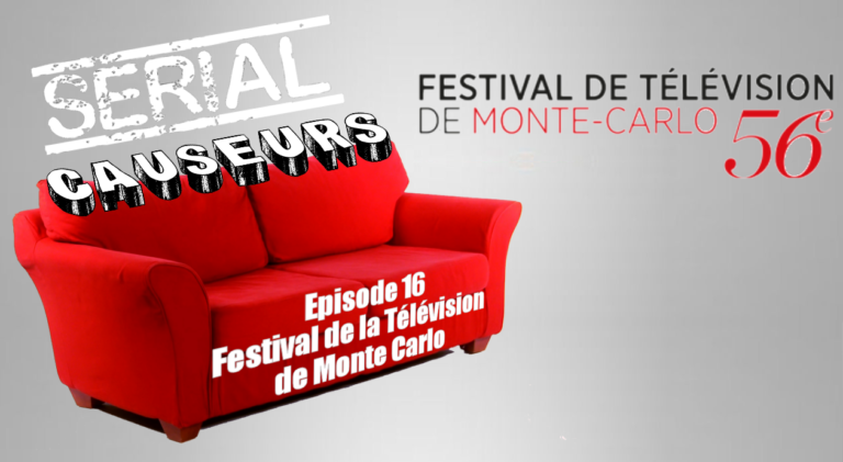 Serial Causeurs au Festival de Monte-Carlo