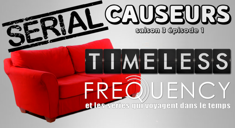 Serial Causeurs parle de Timeless, Frequency, Flash, Westworld, This Is Us…
