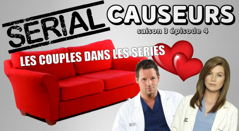 Serial Causeurs fête la Saint Valentin en parlant des couples dans les séries
