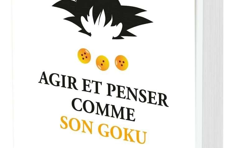 dragon ball - Agir et Penser comme Son Goku : Dragon Ball en livre de développement personnel ? Agir et Penser comme Son Goku 1 e1684497888378